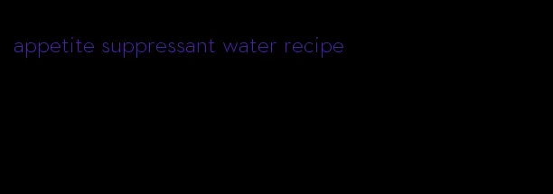 appetite suppressant water recipe
