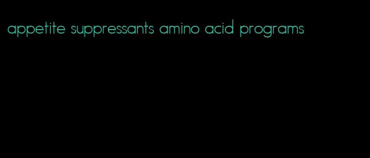 appetite suppressants amino acid programs