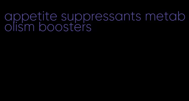 appetite suppressants metabolism boosters