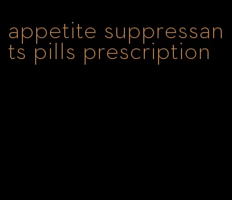 appetite suppressants pills prescription