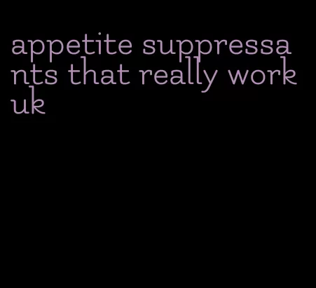 appetite suppressants that really work uk