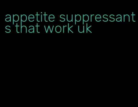 appetite suppressants that work uk