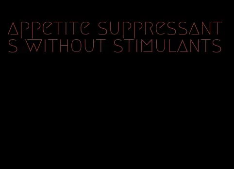 appetite suppressants without stimulants