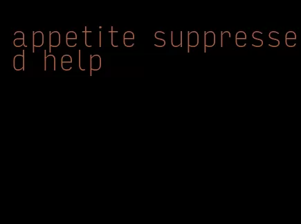 appetite suppressed help