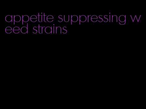 appetite suppressing weed strains