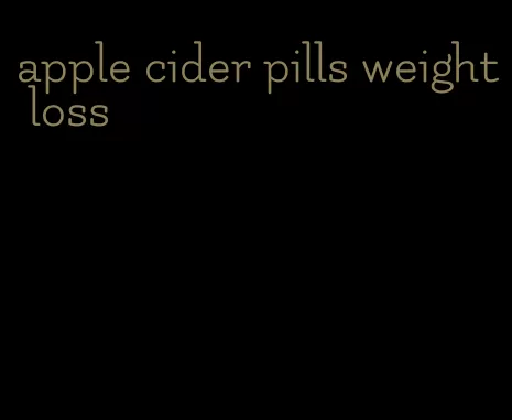 apple cider pills weight loss