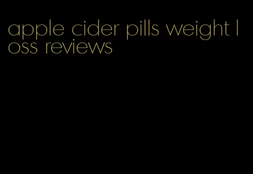 apple cider pills weight loss reviews