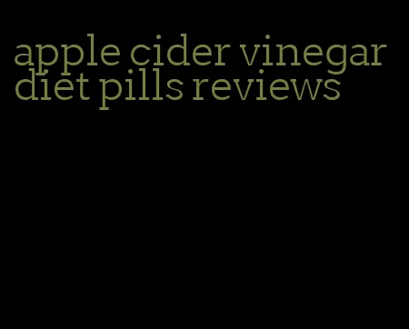 apple cider vinegar diet pills reviews