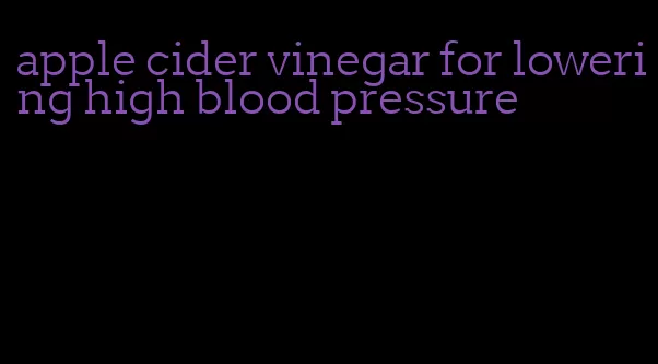 apple cider vinegar for lowering high blood pressure