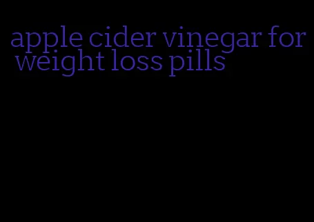 apple cider vinegar for weight loss pills
