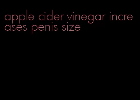 apple cider vinegar increases penis size