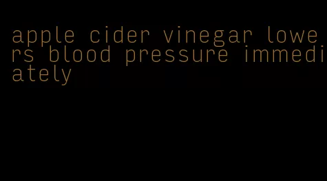 apple cider vinegar lowers blood pressure immediately