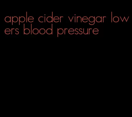 apple cider vinegar lowers blood pressure