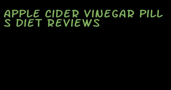 apple cider vinegar pills diet reviews