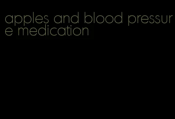 apples and blood pressure medication