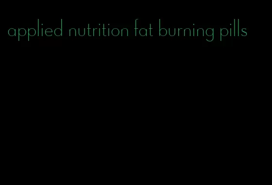 applied nutrition fat burning pills