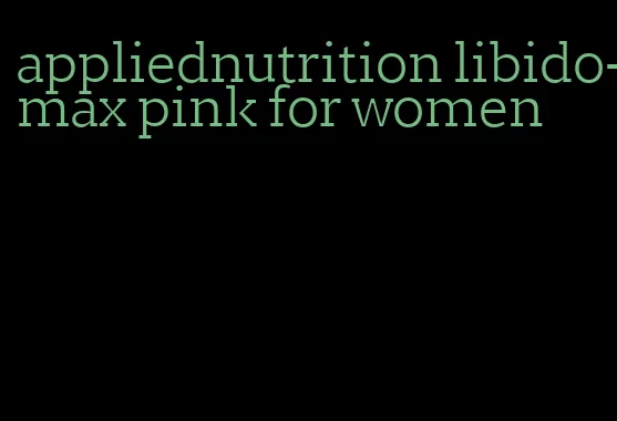appliednutrition libido-max pink for women