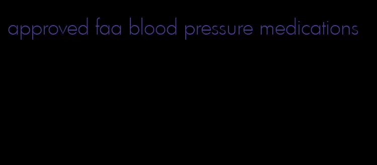 approved faa blood pressure medications