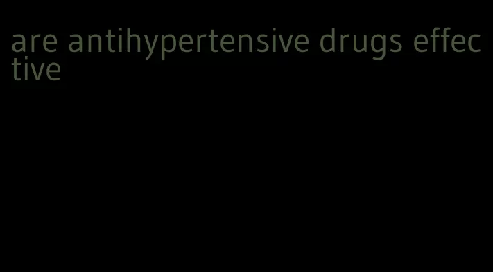 are antihypertensive drugs effective