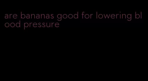 are bananas good for lowering blood pressure