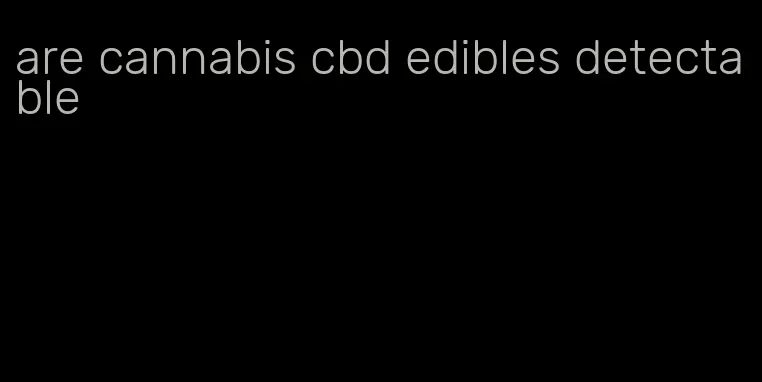 are cannabis cbd edibles detectable