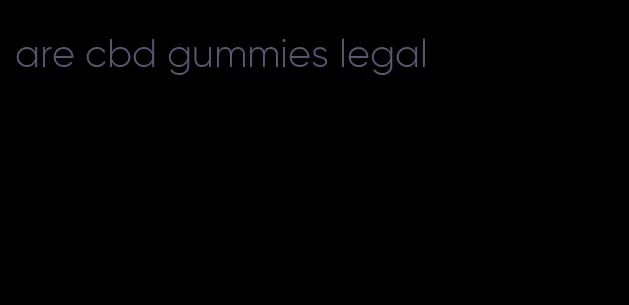 are cbd gummies legal
