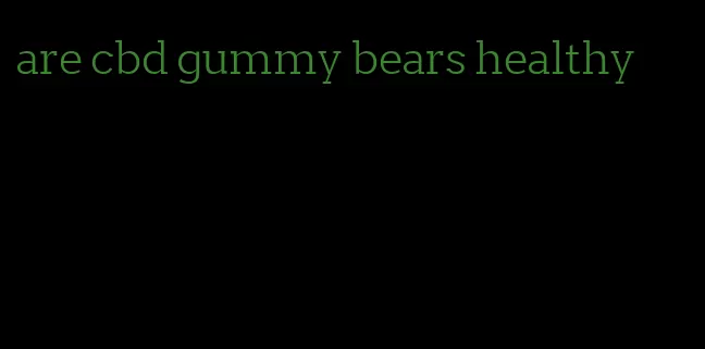 are cbd gummy bears healthy