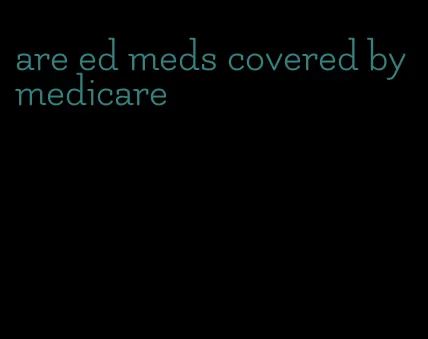 are ed meds covered by medicare