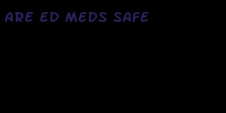 are ed meds safe