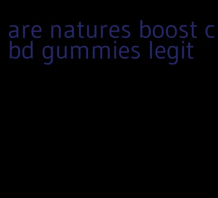 are natures boost cbd gummies legit