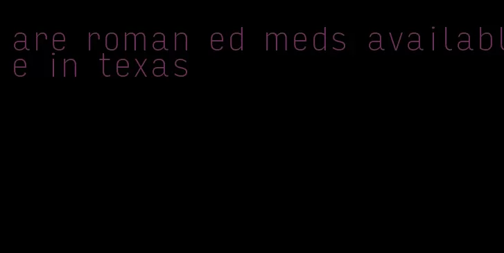 are roman ed meds available in texas