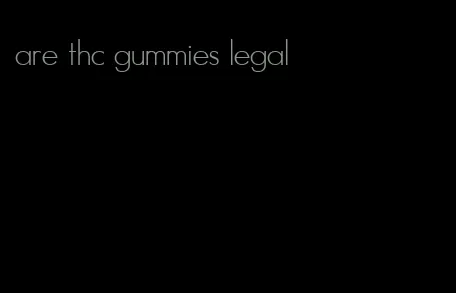 are thc gummies legal