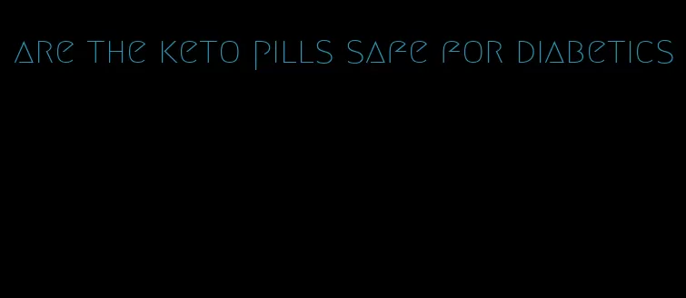 are the keto pills safe for diabetics