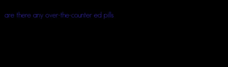 are there any over-the-counter ed pills