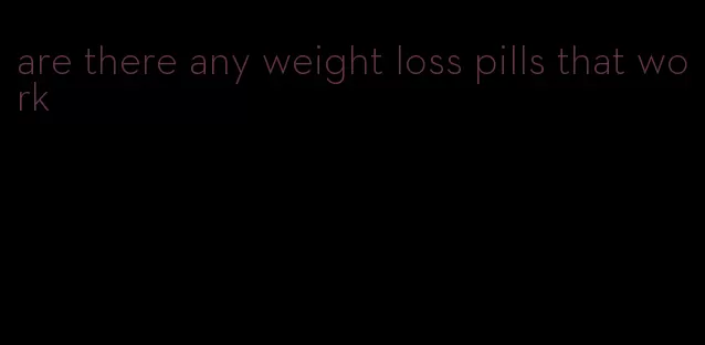 are there any weight loss pills that work