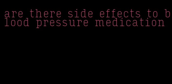 are there side effects to blood pressure medication