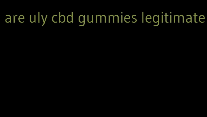 are uly cbd gummies legitimate