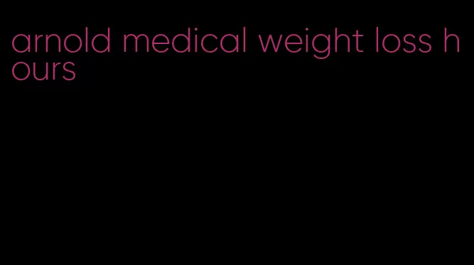 arnold medical weight loss hours