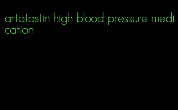 artatastin high blood pressure medication
