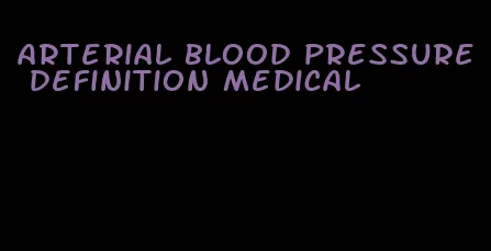 arterial blood pressure definition medical