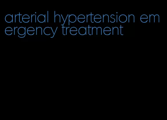 arterial hypertension emergency treatment