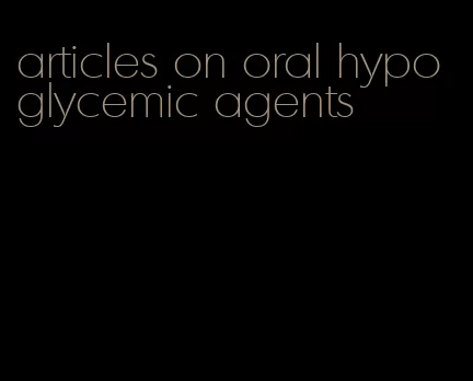 articles on oral hypoglycemic agents