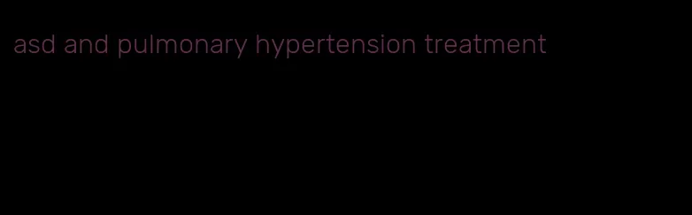 asd and pulmonary hypertension treatment