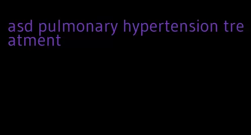 asd pulmonary hypertension treatment