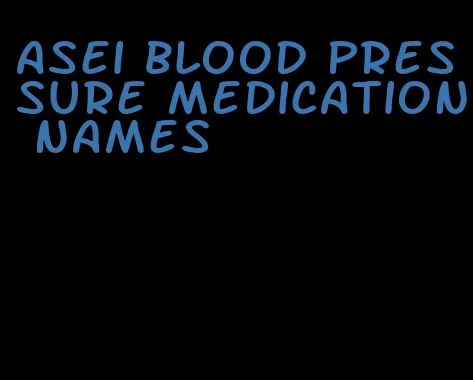 asei blood pressure medication names