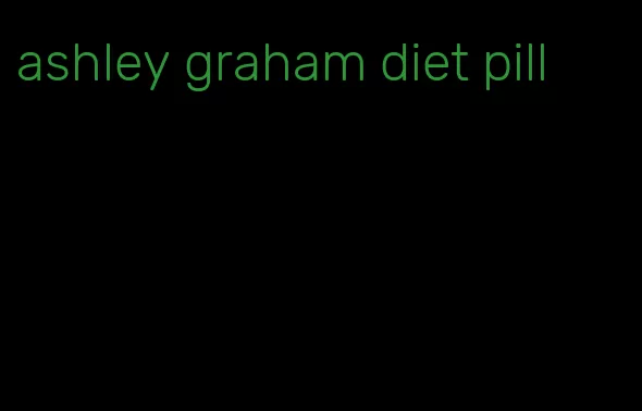 ashley graham diet pill