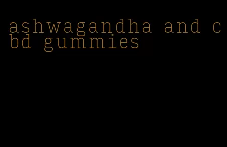 ashwagandha and cbd gummies