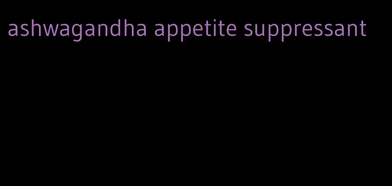 ashwagandha appetite suppressant