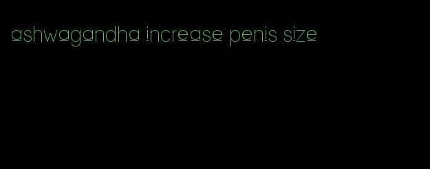 ashwagandha increase penis size