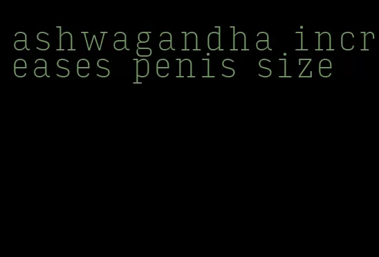 ashwagandha increases penis size
